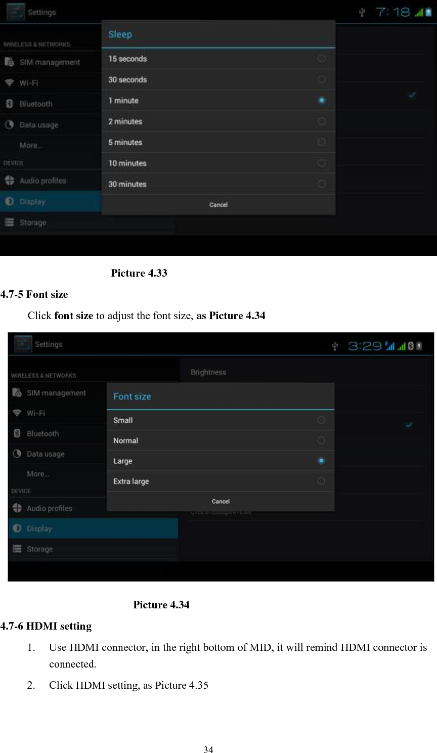      34                                          Picture 4.33 4.7-5 Font size Click font size to adjust the font size, as Picture 4.34                                                Picture 4.34 4.7-6 HDMI setting 1. Use HDMI connector, in the right bottom of MID, it will remind HDMI connector is connected. 2. Click HDMI setting, as Picture 4.35 