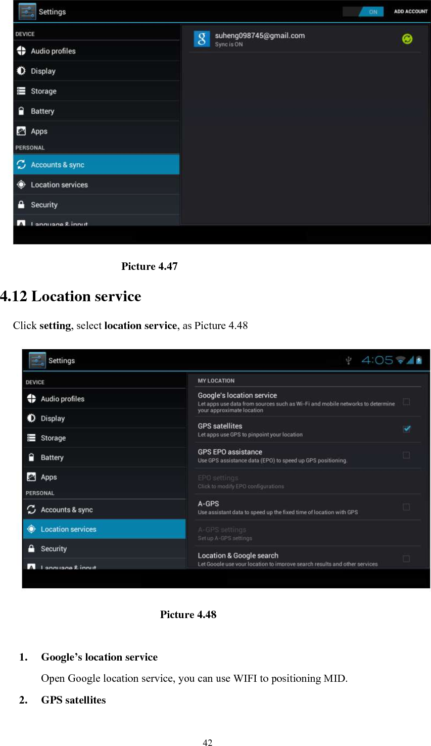      42                                              Picture 4.47 4.12 Location service Click setting, select location service, as Picture 4.48                               Picture 4.48  1. Google’s location service Open Google location service, you can use WIFI to positioning MID. 2. GPS satellites 