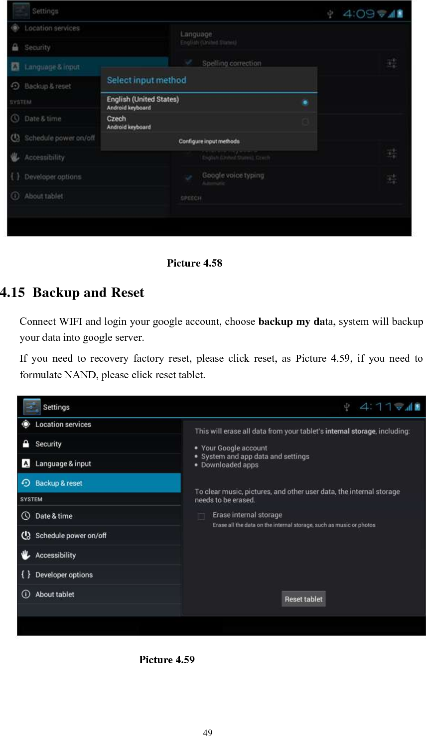      49                                                                Picture 4.58 4.15  Backup and Reset Connect WIFI and login your google account, choose backup my data, system will backup your data into google server.   If  you  need  to  recovery  factory  reset,  please  click  reset,  as  Picture  4.59,  if  you  need  to formulate NAND, please click reset tablet.                                                    Picture 4.59 