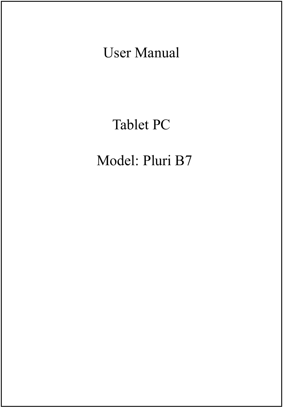   User Manual  Tablet PC Model: Pluri B7        