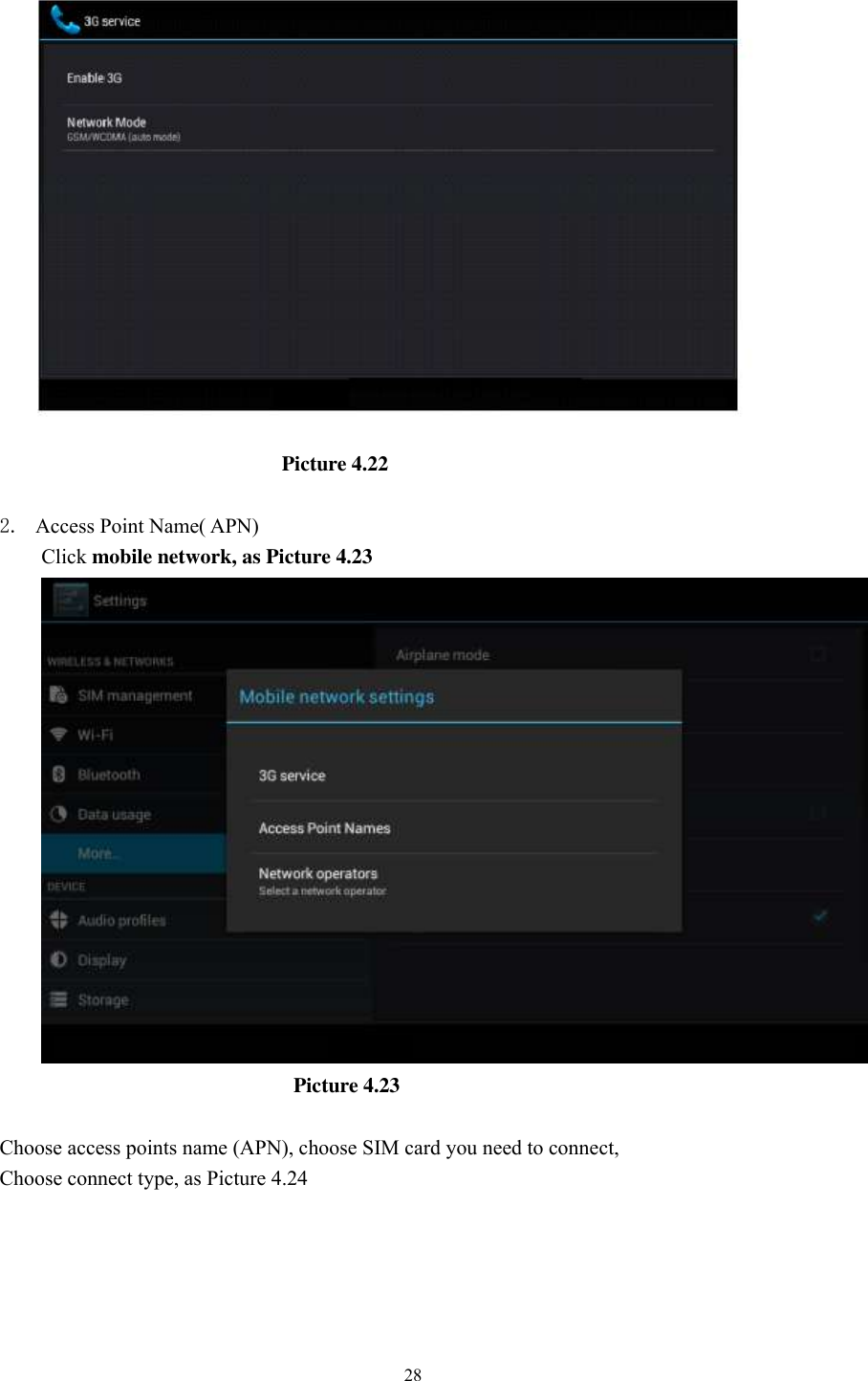      28                                                        Picture 4.22  2. Access Point Name( APN) Click mobile network, as Picture 4.23                          Picture 4.23  Choose access points name (APN), choose SIM card you need to connect, Choose connect type, as Picture 4.24 