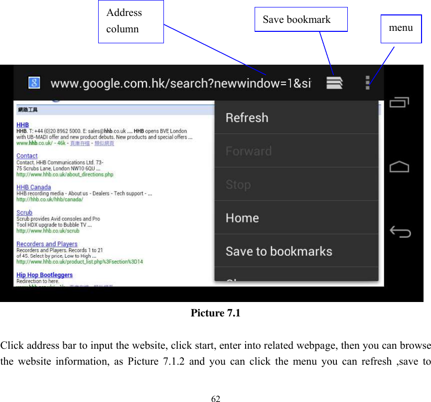      62                           Picture 7.1  Click address bar to input the website, click start, enter into related webpage, then you can browse the  website  information,  as  Picture  7.1.2  and  you  can  click  the  menu  you  can  refresh  ,save  to Address column menu   Save bookmark 