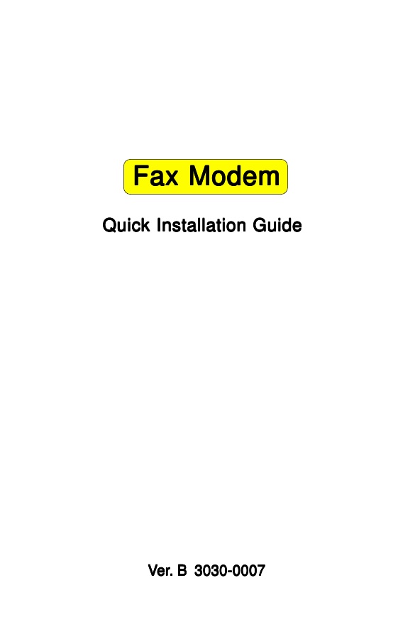 Quick Installation GuideQuick Installation GuideQuick Installation GuideQuick Installation GuideQuick Installation GuideVVVVVererererer. B  3030-0007. B  3030-0007. B  3030-0007. B  3030-0007. B  3030-0007Fax ModemFax ModemFax ModemFax ModemFax Modem