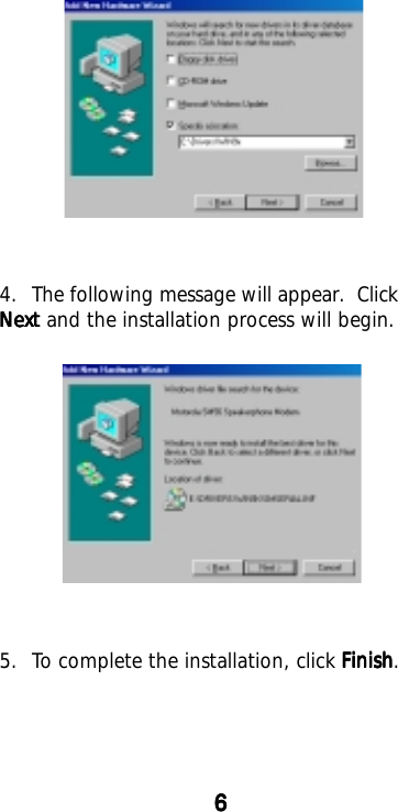 5. To complete the installation, click FinishFinishFinishFinishFinish.4. The following message will appear.  ClickNextNextNextNextNext and the installation process will begin.66666