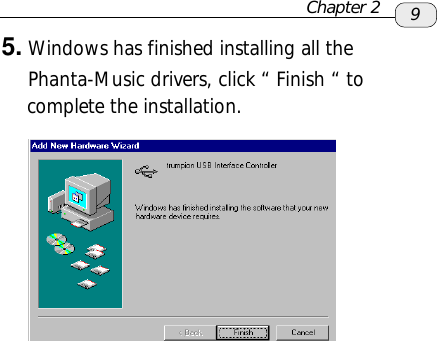 95. Windows has finished installing all the     Phanta-Music drivers, click “ Finish “ to    complete the installation.Chapter 2