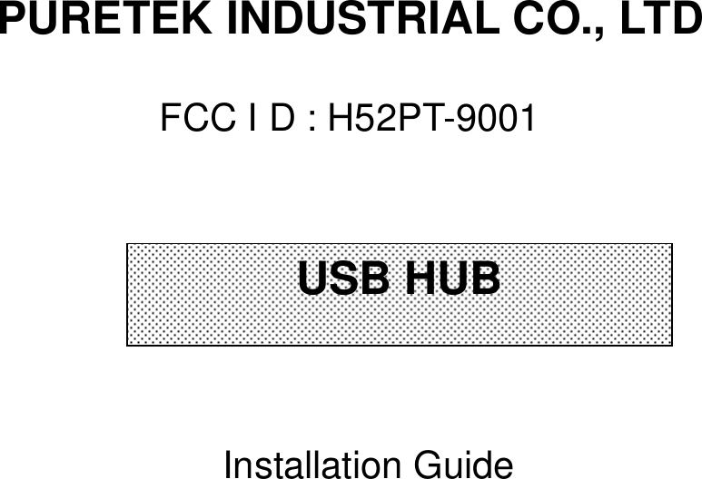 PURETEK INDUSTRIAL CO., LTDFCC I D : H52PT-9001Installation GuideUSB HUB