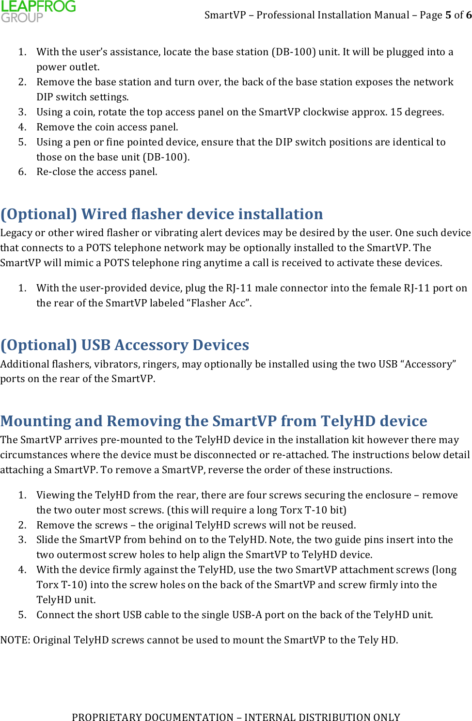 1L3=5O!)/)!=9P844>9:3?)$:453??35>9:)-3:Q3?)/)!3R8)5)9P)6))!"#!"$%&amp;'"()*#+,-%.&amp;'&amp;$#.)/)$.&amp;%".'0)*$1&amp;"$2,&amp;$#.)#.0())A[ d>5J)5J8)Q48=^4)344>453:S8<)?9S358)5J8)X348)4535>9:)W*2_A@@Z)Q:>5[)$5)U>??)X8)6?QRR87)>:59)3)69U8=)9Q5?85[)B[ "8L9T8)5J8)X348)4535>9:)3:7)5Q=:)9T8=<)5J8)X3SV)9P)5J8)X348)4535>9:)8Y69484)5J8):85U9=V)*$!)4U>5SJ)4855>:R4[)C[ ,4>:R)3)S9>:<)=95358)5J8)596)3SS844)63:8?)9:)5J8)1L3=5O!)S?9SVU>48)366=9Y[)AD)78R=884[)H[ "8L9T8)5J8)S9>:)3SS844)63:8?[)D[ ,4>:R)3)68:)9=)P>:8)69>:587)78T>S8<)8:4Q=8)5J35)5J8)*$!)4U>5SJ)694>5>9:4)3=8)>78:5>S3?)59)5J948)9:)5J8)X348)Q:>5)W*2_A@@Z[)e[ "8_S?948)5J8)3SS844)63:8?[)(Optional)!Wired!flasher!device!installation!08R3S;)9=)95J8=)U>=87)P?34J8=)9=)T>X=35>:R)3?8=5)78T>S84)L3;)X8)784>=87)X;)5J8)Q48=[)#:8)4QSJ)78T>S8)5J35)S9::8S54)59)3)!#&amp;1)58?86J9:8):85U9=V)L3;)X8)965>9:3??;)>:453??87)59)5J8)1L3=5O![)&amp;J8)1L3=5O!)U>??)L>L>S)3)!#&amp;1)58?86J9:8)=>:R)3:;5>L8)3)S3??)>4)=8S8>T87)59)3S5>T358)5J848)78T>S84[)A[ d>5J)5J8)Q48=_6=9T>787)78T>S8<)6?QR)5J8)"I_AA)L3?8)S9::8S59=)>:59)5J8)P8L3?8)"I_AA)69=5)9:)5J8)=83=)9P)5J8)1L3=5O!)?3X8?87)ab?34J8=)'SSc[)(Optional)!USB!Accessory!Devices!'77>5>9:3?)P?34J8=4<)T>X=359=4<)=>:R8=4<)L3;)965>9:3??;)X8)>:453??87)Q4>:R)5J8)5U9),12)a'SS8449=;c)69=54)9:)5J8)=83=)9P)5J8)1L3=5O![)Mounting!and!Removing!the!SmartVP!from!TelyHD!device!&amp;J8)1L3=5O!)3==>T84)6=8_L9Q:587)59)5J8)&amp;8?;\*)78T>S8)>:)5J8)>:453??35>9:)V>5)J9U8T8=)5J8=8)L3;)S>=SQL453:S84)UJ8=8)5J8)78T>S8)LQ45)X8)7>4S9::8S587)9=)=8_3553SJ87[)&amp;J8)>:45=QS5>9:4)X8?9U)7853>?)3553SJ>:R)3)1L3=5O![)&amp;9)=8L9T8)3)1L3=5O!<)=8T8=48)5J8)9=78=)9P)5J848)>:45=QS5>9:4[)A[ O>8U>:R)5J8)&amp;8?;\*)P=9L)5J8)=83=<)5J8=8)3=8)P9Q=)4S=8U4)48SQ=>:R)5J8)8:S?94Q=8)/)=8L9T8)5J8)5U9)9Q58=)L945)4S=8U4[)W5J>4)U>??)=8fQ>=8)3)?9:R)&amp;9=Y)&amp;_A@)X>5Z)B[ "8L9T8)5J8)4S=8U4)/)5J8)9=>R>:3?)&amp;8?;\*)4S=8U4)U>??):95)X8)=8Q487[)C[ 1?>78)5J8)1L3=5O!)P=9L)X8J>:7)9:)59)5J8)&amp;8?;\*[).958<)5J8)5U9)RQ>78)6>:4)>:48=5)>:59)5J8)5U9)9Q58=L945)4S=8U)J9?84)59)J8?6)3?>R:)5J8)1L3=5O!)59)&amp;8?;\*)78T>S8[)H[ d>5J)5J8)78T>S8)P>=L?;)3R3>:45)5J8)&amp;8?;\*<)Q48)5J8)5U9)1L3=5O!)3553SJL8:5)4S=8U4)W?9:R)&amp;9=Y)&amp;_A@Z)>:59)5J8)4S=8U)J9?84)9:)5J8)X3SV)9P)5J8)1L3=5O!)3:7)4S=8U)P>=L?;)>:59)5J8)&amp;8?;\*)Q:>5[)D[ +9::8S5)5J8)4J9=5),12)S3X?8)59)5J8)4>:R?8),12_')69=5)9:)5J8)X3SV)9P)5J8)&amp;8?;\*)Q:>5[).#&amp;%E)#=>R>:3?)&amp;8?;\*)4S=8U4)S3::95)X8)Q487)59)L9Q:5)5J8)1L3=5O!)59)5J8)&amp;8?;)\*[))