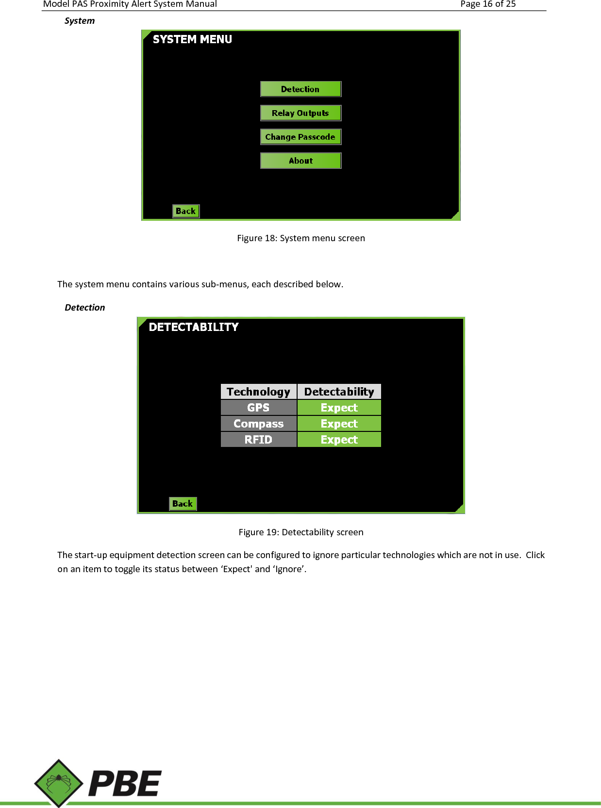 Model PAS Proximity Alert System Manual Page 16 of 25     System  Figure 18: System menu screen  The system menu contains various sub-menus, each described below. Detection  Figure 19: Detectability screen The start-up equipment detection screen can be configured to ignore particular technologies which are not in use.  Click on an item to toggle its status between ‘Expect&apos; and ‘Ignore’.    