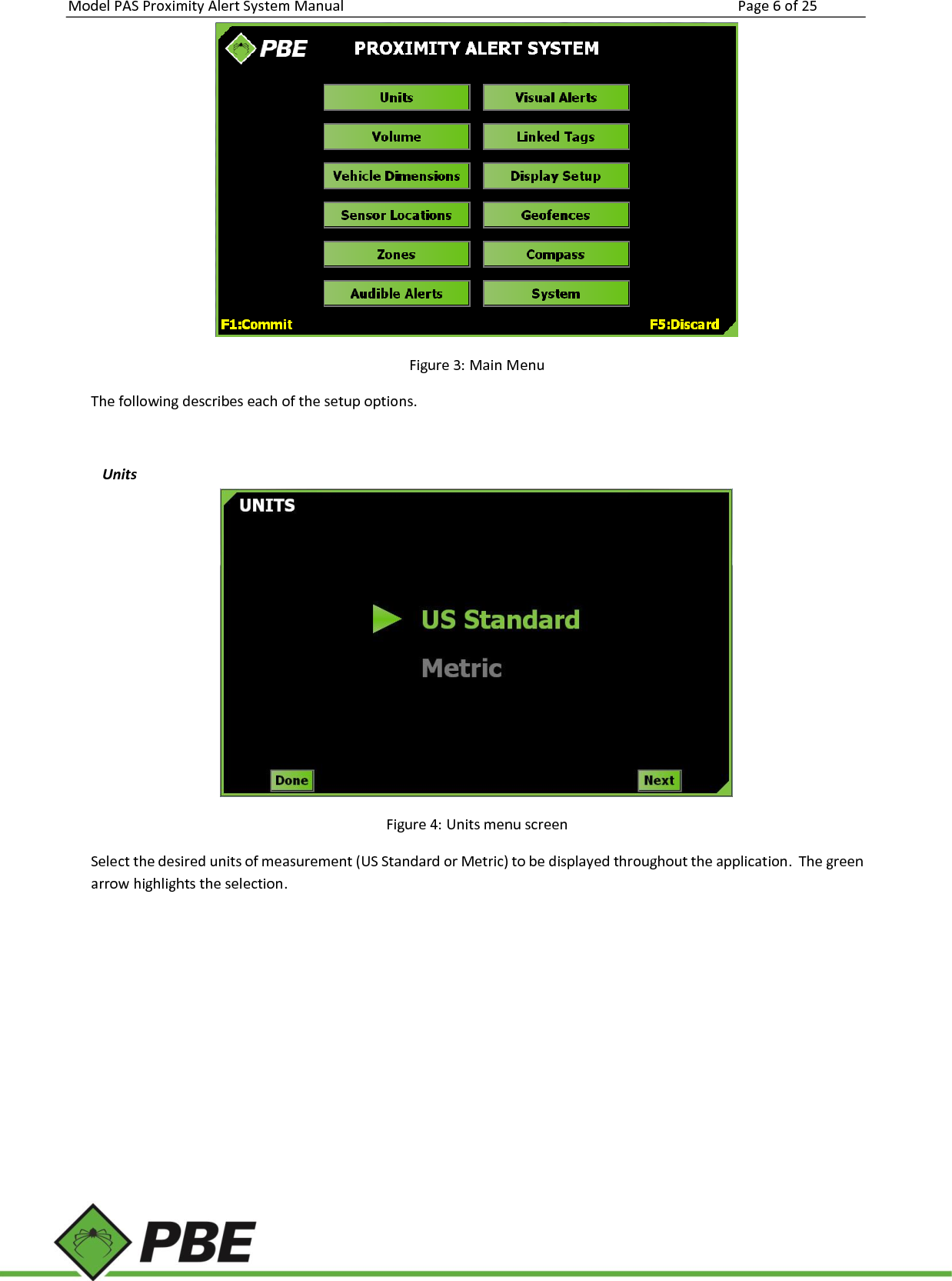 Model PAS Proximity Alert System Manual Page 6 of 25      Figure 3: Main Menu  The following describes each of the setup options.   Units  Figure 4: Units menu screen Select the desired units of measurement (US Standard or Metric) to be displayed throughout the application.  The green arrow highlights the selection.    