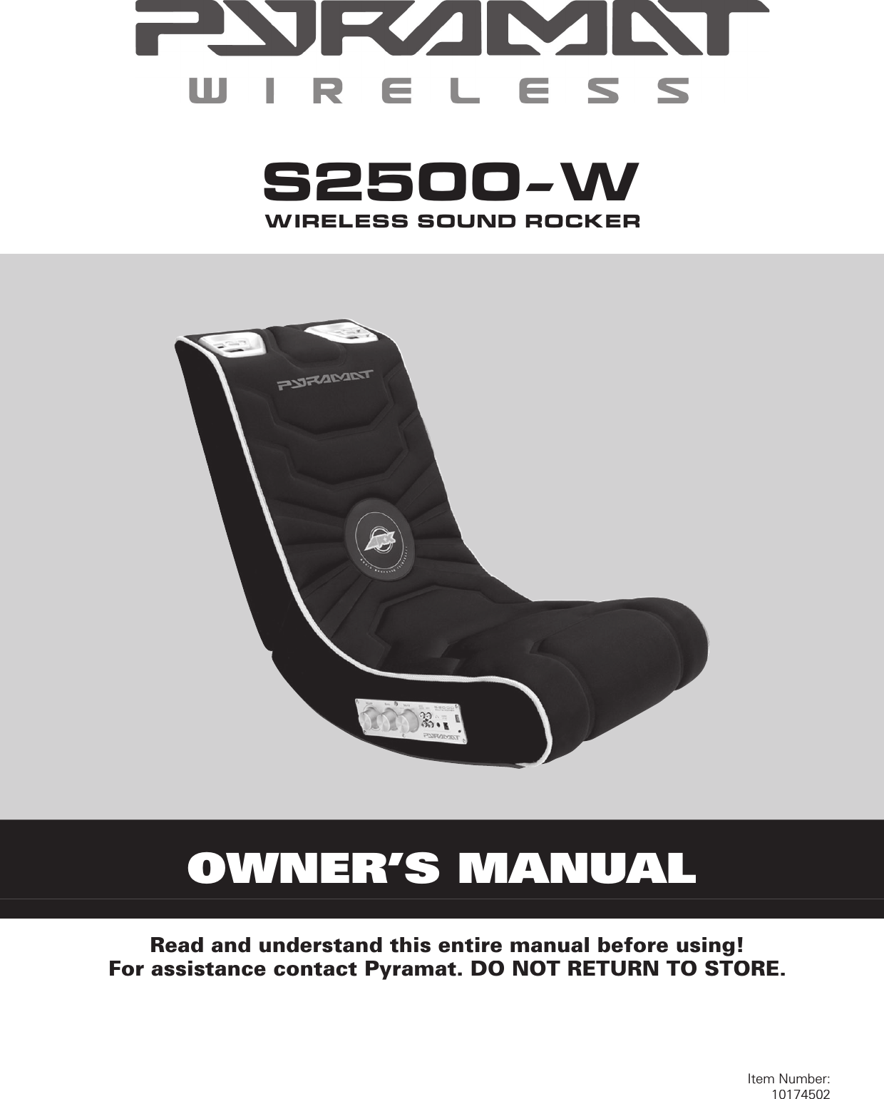 OWNER’S MANUALRead and understand this entire manual before using!For assistance contact Pyramat. DO NOT RETURN TO STORE.Item Number:10174502S2500-WWIRELESS SOUND ROCKER