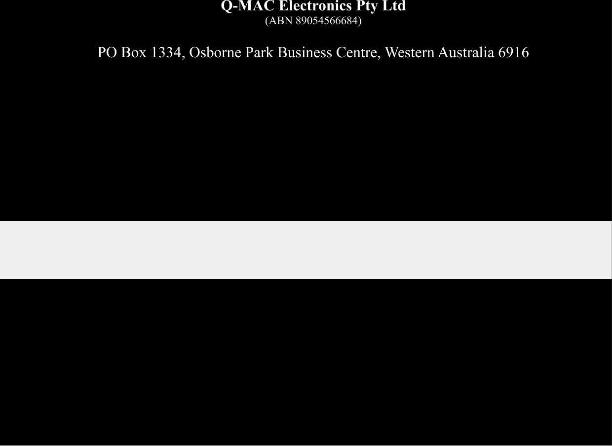   - 89 - Q-MAC Electronics Pty Ltd (ABN 89054566684)  PO Box 1334, Osborne Park Business Centre, Western Australia 6916  