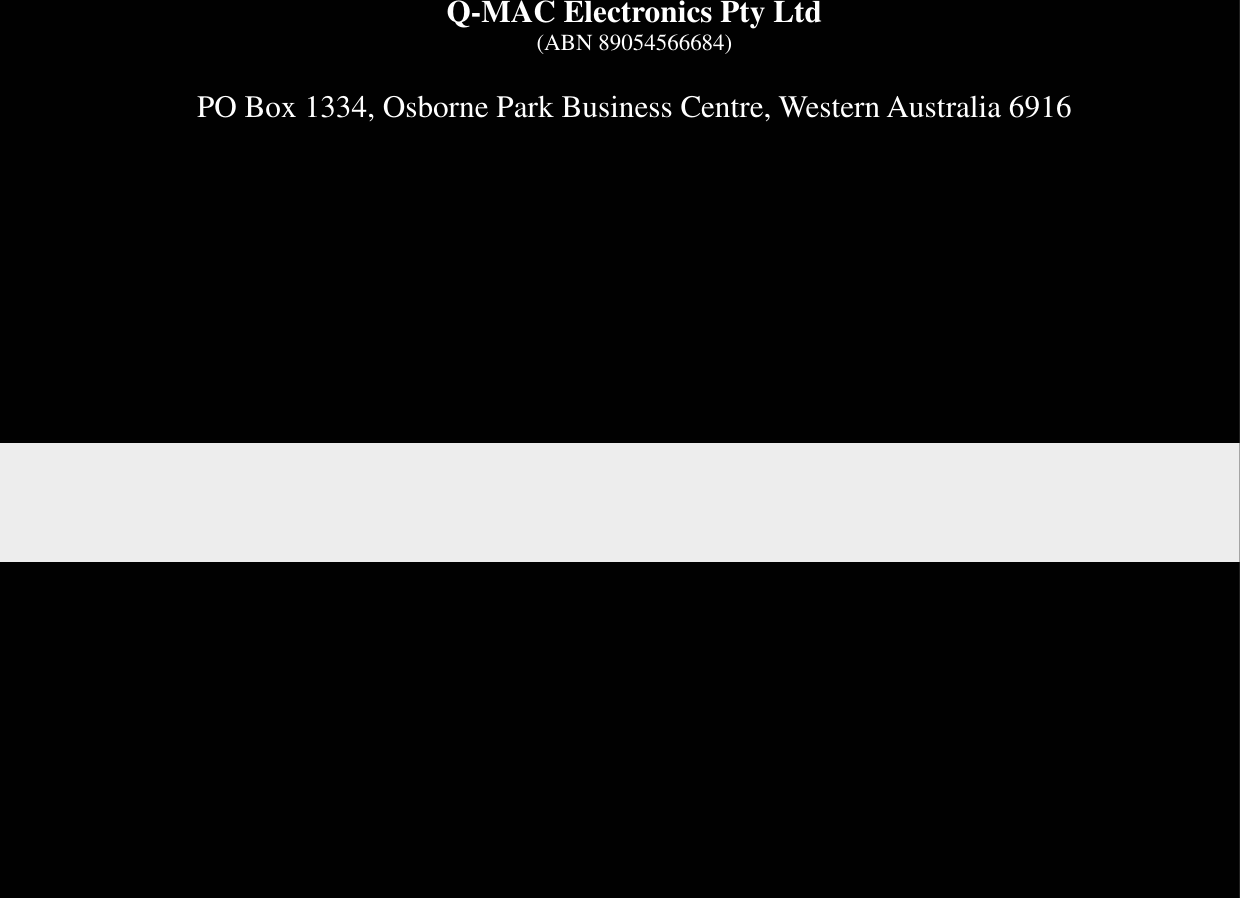   - 86 - Q-MAC Electronics Pty Ltd (ABN 89054566684)  PO Box 1334, Osborne Park Business Centre, Western Australia 6916  