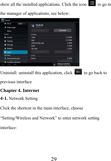                   29 show all the installed applications. Click the icon    to go to the manager of applications, see below:                     Uninstall: uninstall this application, click    to go back to previous interface Chapter 4. Internet 4-1. Network Setting Click the shortcut in the main interface, choose “Setting/Wireless and Network” to enter network setting interface: 