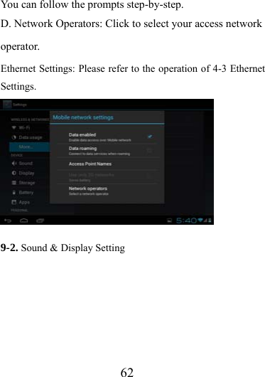                   62 You can follow the prompts step-by-step.   D. Network Operators: Click to select your access network operator. Ethernet Settings: Please refer to the operation of 4-3 Ethernet Settings.         9-2. Sound &amp; Display Setting 