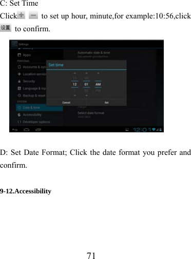                   71  C: Set Time Click    to set up hour, minute,for example:10:56,click  to confirm.   D: Set Date Format; Click the date format you prefer and confirm.   9-12.Accessibility 