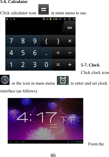                   46 5-6. Calculator Click calculator icon    in main menu to use.                      5-7. Clock Click clock icon   or the icon in main menu    to enter and set clock interface (as follows).     From the 