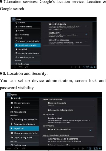                  57 9-7.Location services: Google’s location service, Location &amp; Google search 9-8. Location and Security:   You can set up device administration, screen lock and password visibility. 