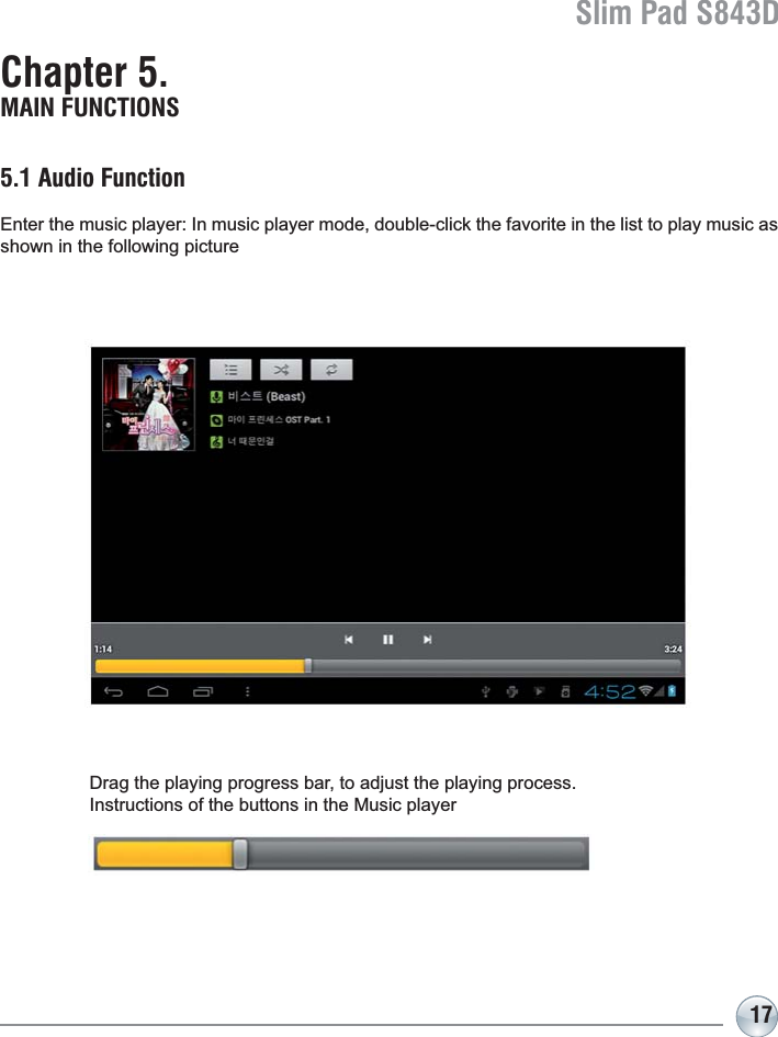 Slim Pad S843D17Chapter 5. MAIN FUNCTIONS5.1 Audio Function(QWHUWKHPXVLFSOD\HU,QPXVLFSOD\HUPRGHGRXEOHFOLFNWKHIDYRULWHLQWKHOLVWWRSOD\PXVLFDVshown in the following pictureDrag the playing progress bar, to adjust the playing process.Instructions of the buttons in the Music player