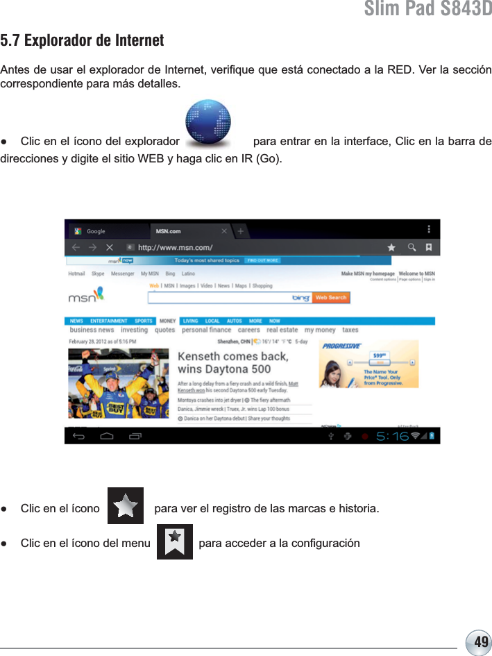 Slim Pad S843D495.7 Explorador de Internet $QWHVGHXVDUHOH[SORUDGRUGH,QWHUQHWYHUL¿TXHTXHHVWiFRQHFWDGRDOD5(&apos;9HUODVHFFLyQcorrespondiente para más detalles.Ɣ &amp;OLFHQHOtFRQRGHOH[SORUDGRUSDUDHQWUDUHQODLQWHUIDFH&amp;OLFHQODEDUUDGHGLUHFFLRQHV\GLJLWHHOVLWLR:(%\KDJDFOLFHQ,5*RƔ &amp;OLFHQHOtFRQRSDUDYHUHOUHJLVWURGHODVPDUFDVHKLVWRULDƔ &amp;OLFHQHOtFRQRGHOPHQXSDUDDFFHGHUDODFRQ¿JXUDFLyQ