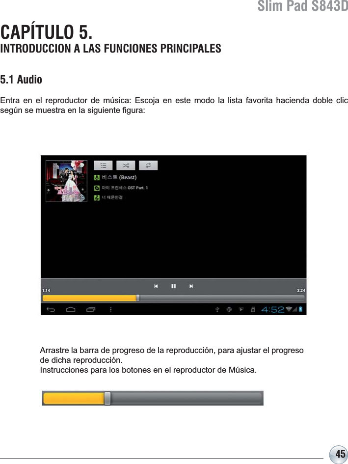 Slim Pad S843D455.1 Audio(QWUD HQ HO UHSURGXFWRU GH P~VLFD (VFRMD HQ HVWH PRGR OD OLVWD IDYRULWD KDFLHQGD GREOH FOLFVHJ~QVHPXHVWUDHQODVLJXLHQWH¿JXUD$UUDVWUHODEDUUDGHSURJUHVRGHODUHSURGXFFLyQSDUDDMXVWDUHOSURJUHVRde dicha reproducción. Instrucciones para los botones en el reproductor de Música.CAPÍTULO 5. INTRODUCCION A LAS FUNCIONES PRINCIPALES