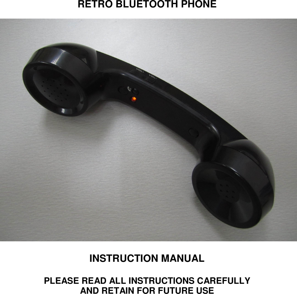        RETRO BLUETOOTH PHONE                      INSTRUCTION MANUAL    PLEASE READ ALL INSTRUCTIONS CAREFULLY   AND RETAIN FOR FUTURE USE        