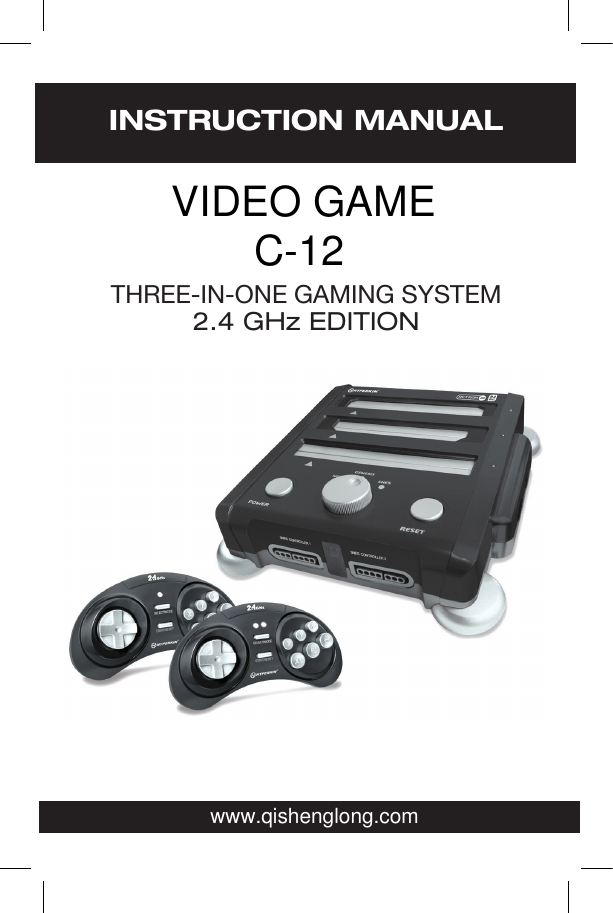 INSTRUCTION MANUALTHREE-IN-ONE GAMING SYSTEM2.4 GHz EDITIONwww.qishenglong.comVIDEO GAMEC-12
