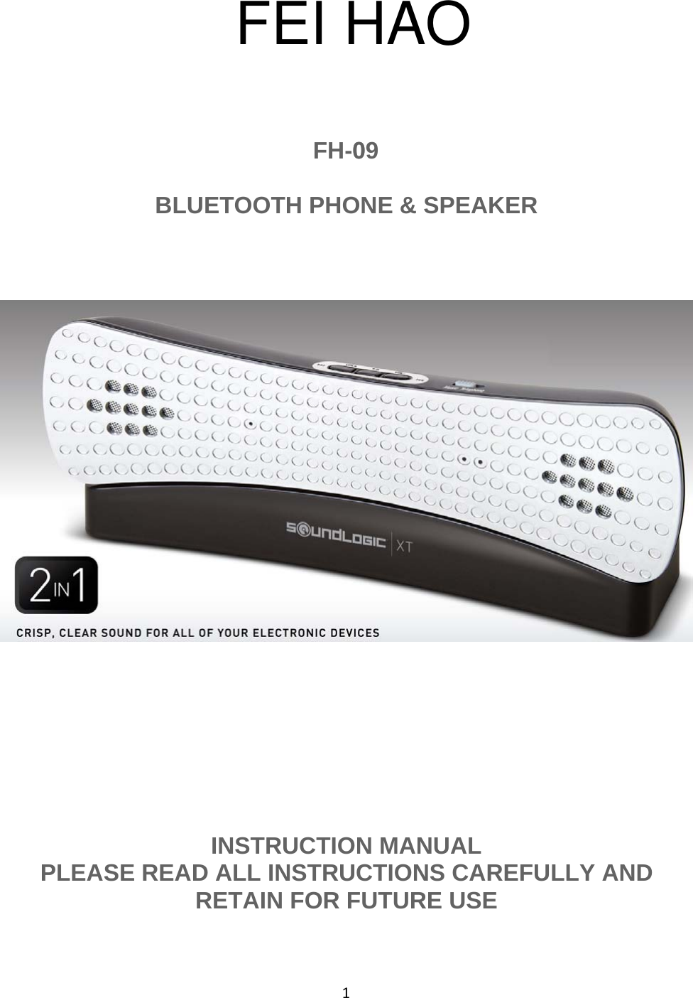 1FH-009BLUETOOTH PHONE &amp; SPEAKERINSTRUCTION MANUALPLEASE READ ALL INSTRUCTIONS CAREFULLY ANDRETAIN FOR FUTURE USEFEI HAO