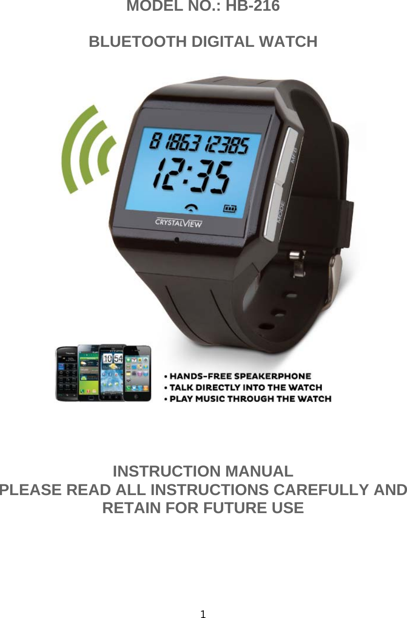 1    MODEL NO.: HB-216  BLUETOOTH DIGITAL WATCH      INSTRUCTION MANUAL   PLEASE READ ALL INSTRUCTIONS CAREFULLY AND RETAIN FOR FUTURE USE     