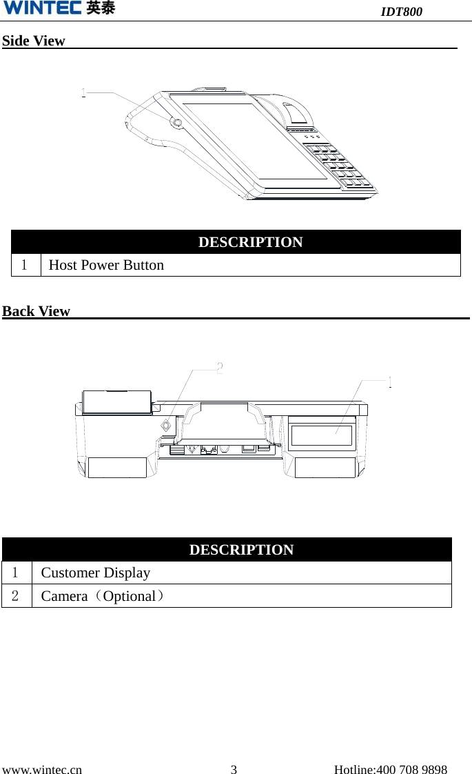 IDT800 www.wintec.cn  3 Hotline:400 708 9898 Side View Back View  DESCRIPTION 1  Host Power Button DESCRIPTION 1  Customer Display 2  Camera（Optional） 