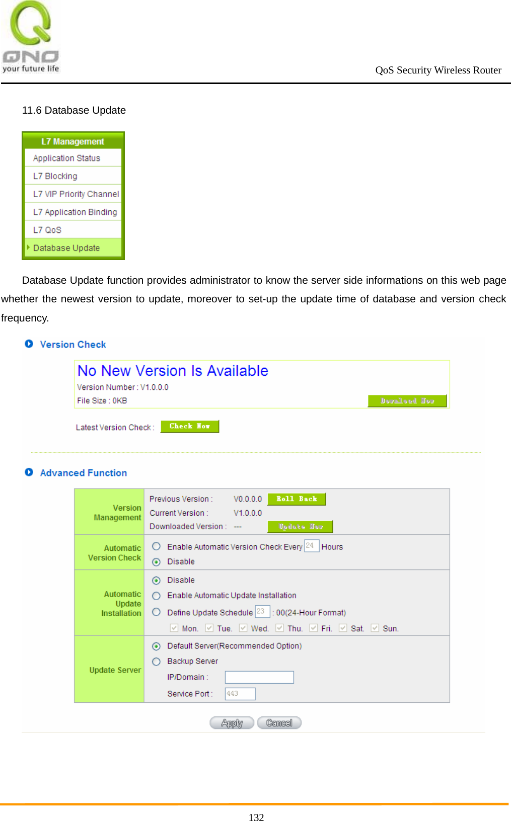                                                             QoS Security Wireless Router      13211.6 Database Update  Database Update function provides administrator to know the server side informations on this web page whether the newest version to update, moreover to set-up the update time of database and version check frequency.  