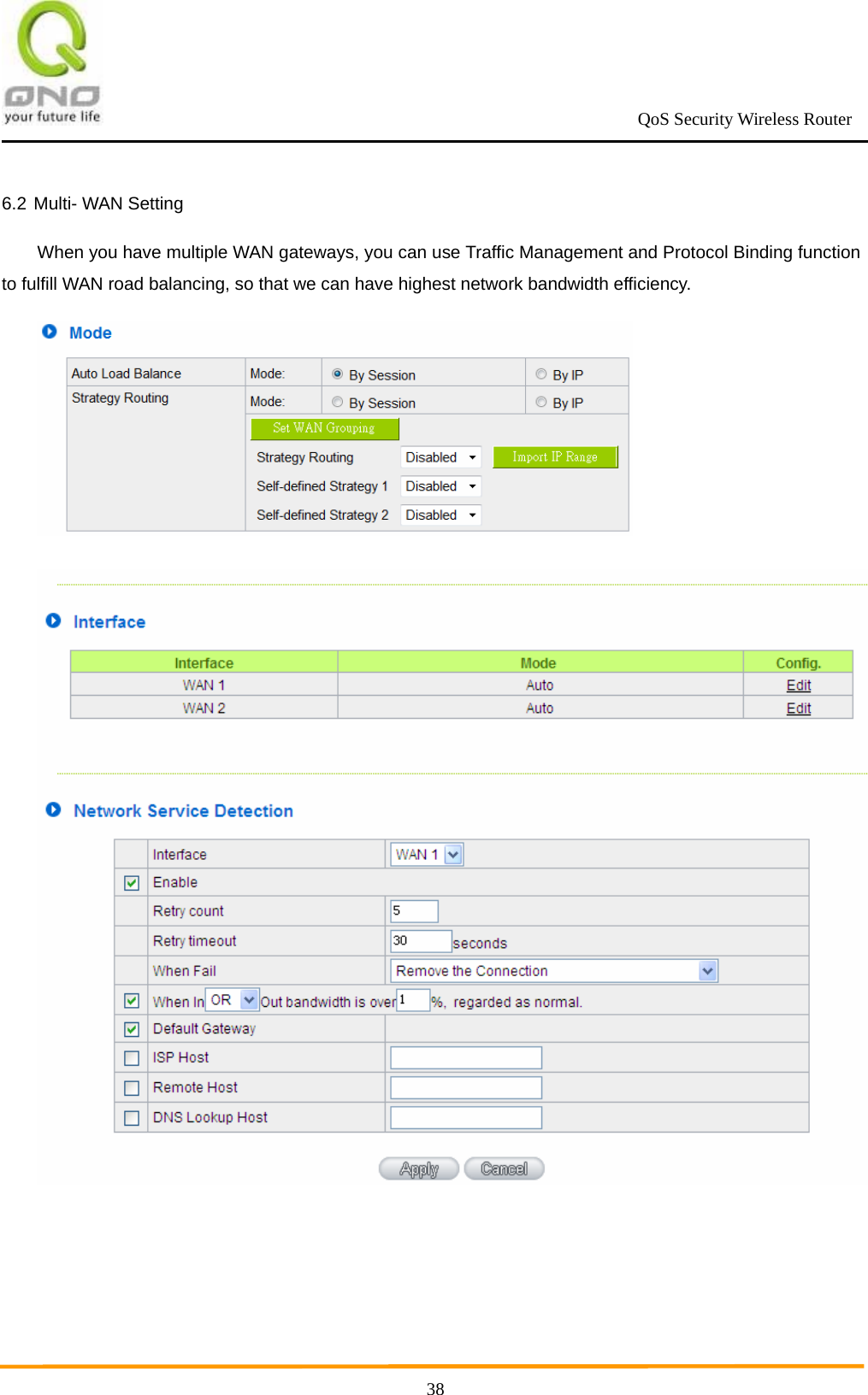                                                             QoS Security Wireless Router      386.2 Multi- WAN Setting When you have multiple WAN gateways, you can use Traffic Management and Protocol Binding function to fulfill WAN road balancing, so that we can have highest network bandwidth efficiency.  