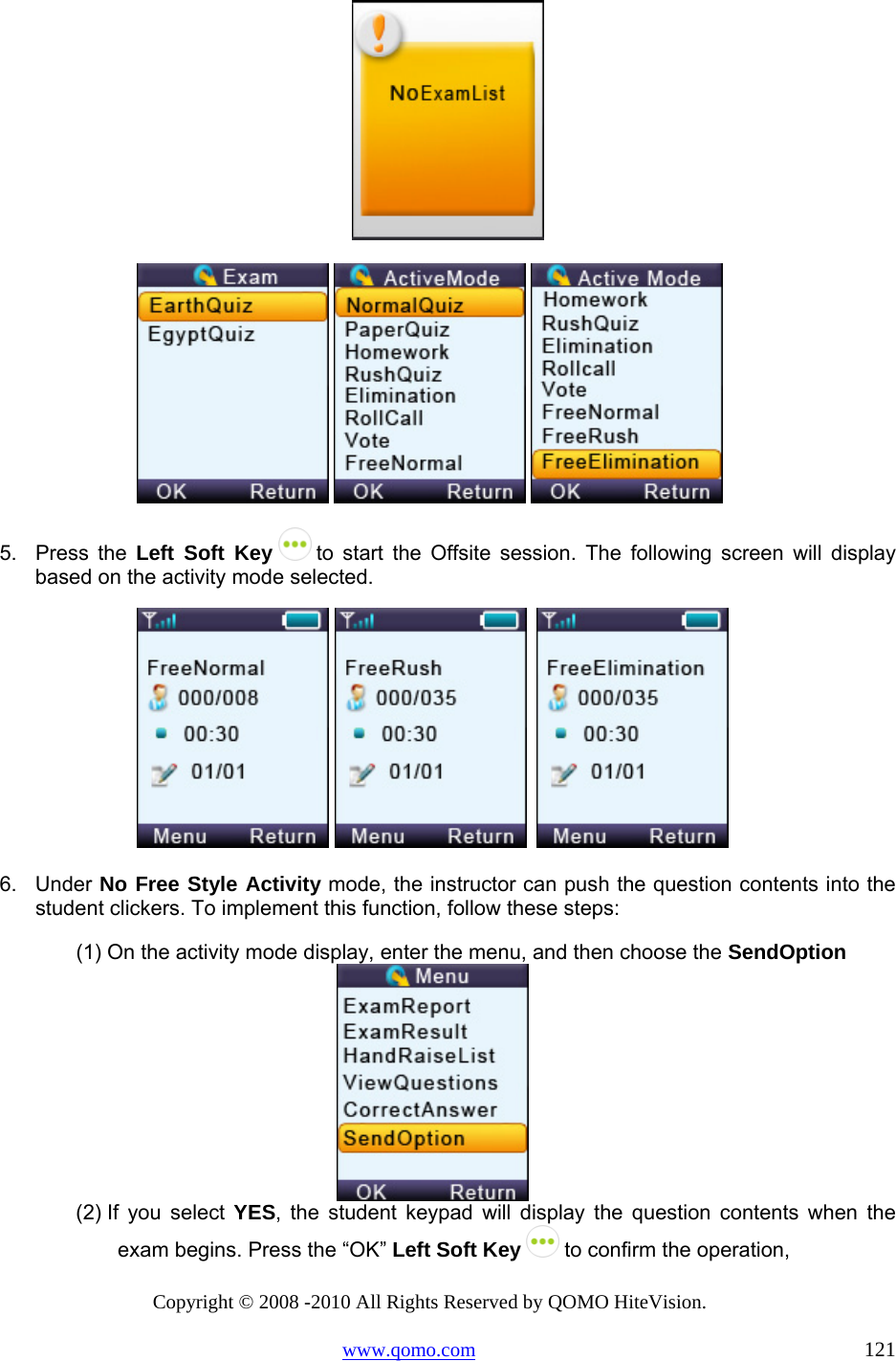 Copyright © 2008 -2010 All Rights Reserved by QOMO HiteVision. www.qomo.com                                                                          121      5.   Press  the  Left Soft Key   to start the Offsite session. The following screen will display based on the activity mode selected.      6. Under No Free Style Activity mode, the instructor can push the question contents into the student clickers. To implement this function, follow these steps: (1) On the activity mode display, enter the menu, and then choose the SendOption    (2) If you select YES, the student keypad will display the question contents when the exam begins. Press the “OK” Left Soft Key  to confirm the operation, 