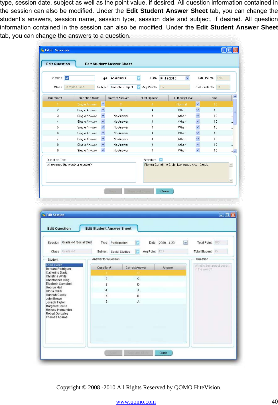 Copyright © 2008 -2010 All Rights Reserved by QOMO HiteVision. www.qomo.com                                                                          40 type, session date, subject as well as the point value, if desired. All question information contained in the session can also be modified. Under the Edit Student Answer Sheet tab, you can change the student’s answers, session name, session type, session date and subject, if desired. All question information contained in the session can also be modified. Under the Edit Student Answer Sheet tab, you can change the answers to a question.   