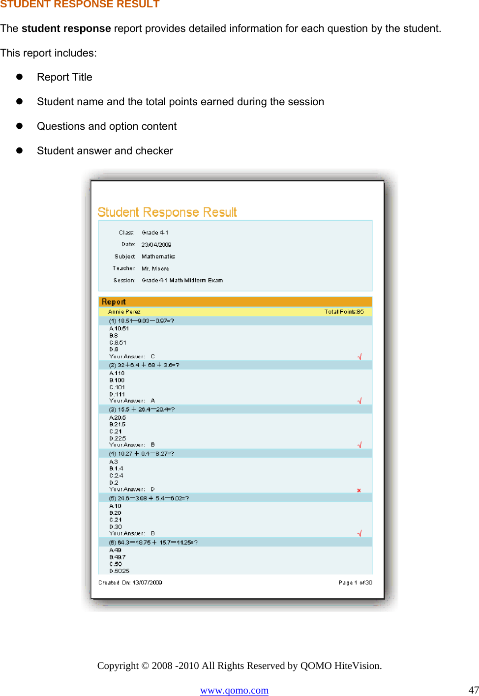 Copyright © 2008 -2010 All Rights Reserved by QOMO HiteVision. www.qomo.com                                                                          47 STUDENT RESPONSE RESULT The student response report provides detailed information for each question by the student.  This report includes:   Report Title   Student name and the total points earned during the session   Questions and option content   Student answer and checker   