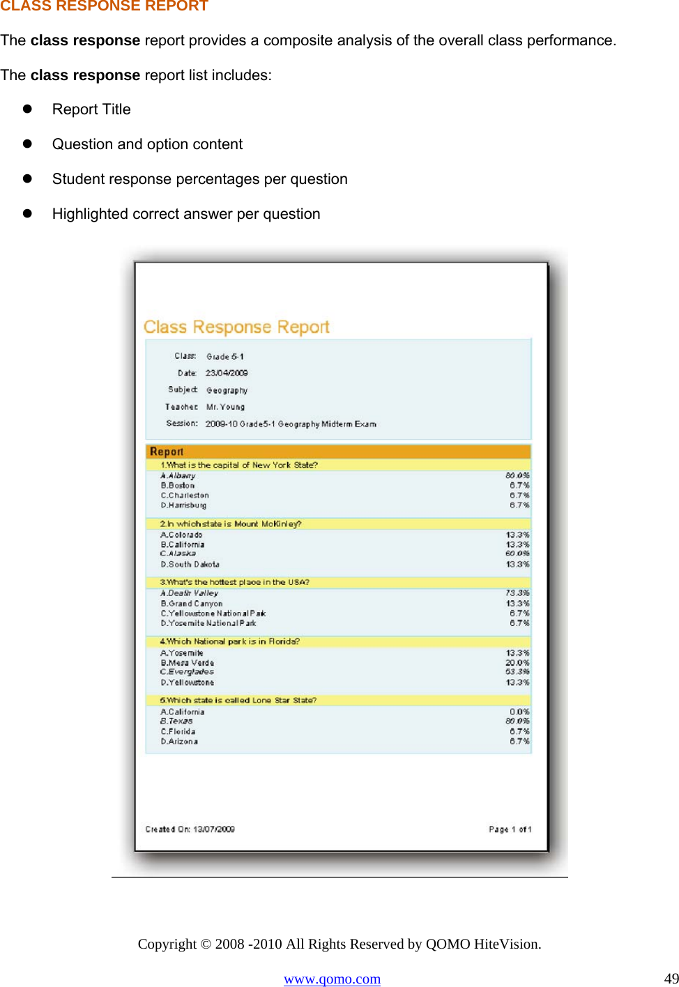 Copyright © 2008 -2010 All Rights Reserved by QOMO HiteVision. www.qomo.com                                                                          49 CLASS RESPONSE REPORT The class response report provides a composite analysis of the overall class performance.  The class response report list includes:   Report Title   Question and option content   Student response percentages per question   Highlighted correct answer per question   