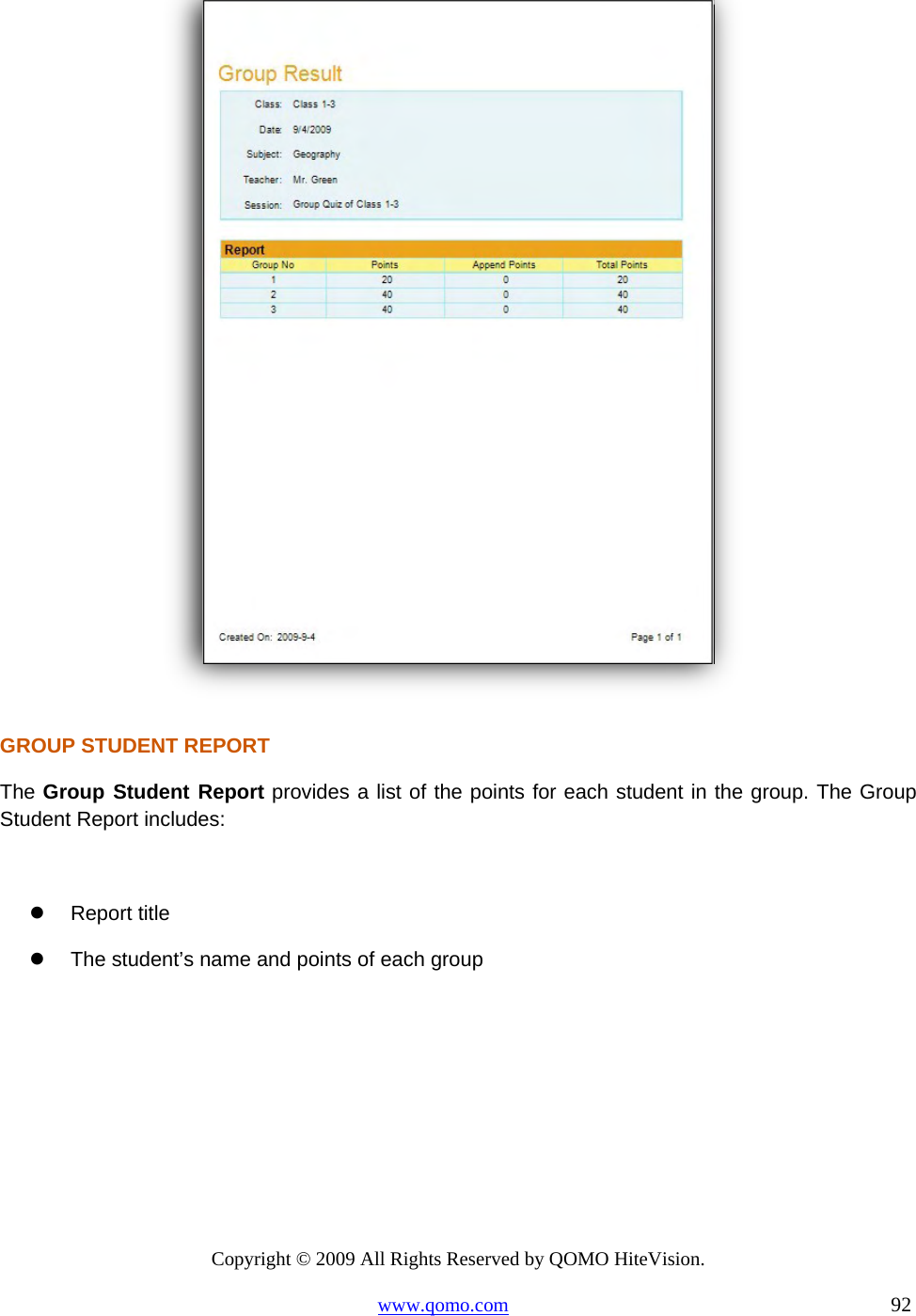 Copyright © 2009 All Rights Reserved by QOMO HiteVision. www.qomo.com                                                                          92    GROUP STUDENT REPORT  The Group Student Report provides a list of the points for each student in the group. The Group Student Report includes:    Report title   The student’s name and points of each group   