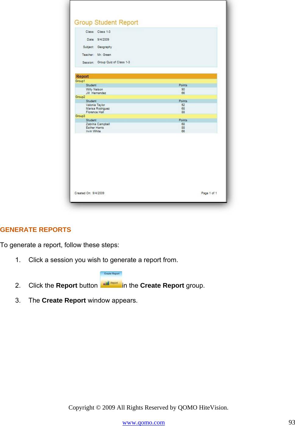 Copyright © 2009 All Rights Reserved by QOMO HiteVision. www.qomo.com                                                                          93    GENERATE REPORTS To generate a report, follow these steps: 1.  Click a session you wish to generate a report from. 2. Click the Report button  in the Create Report group. 3. The Create Report window appears.  