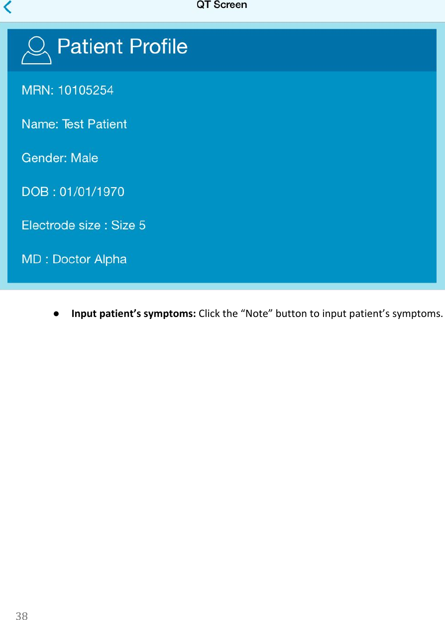    ●Input patient&rsquo;s symptoms: Click the &ldquo;Note&rdquo; button to input patient&rsquo;s symptoms. 38  