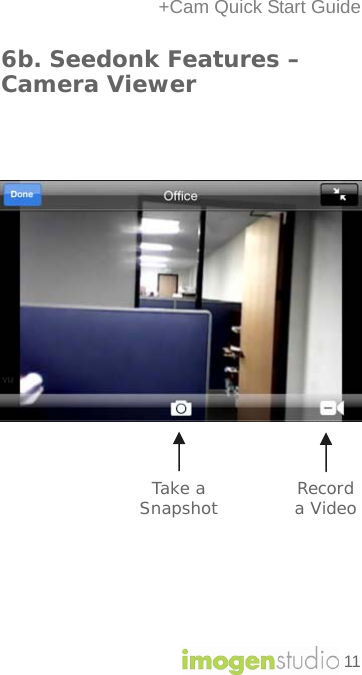 +Cam Quick Start Guide 6b. Seedonk Features – Camera Viewer                Take a Snapshot  Record a Video  11 