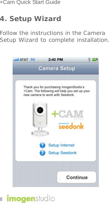 +Cam Quick Start Guide 4. Setup Wizard  Follow the instructions in the Camera Setup Wizard to complete installation.       8    