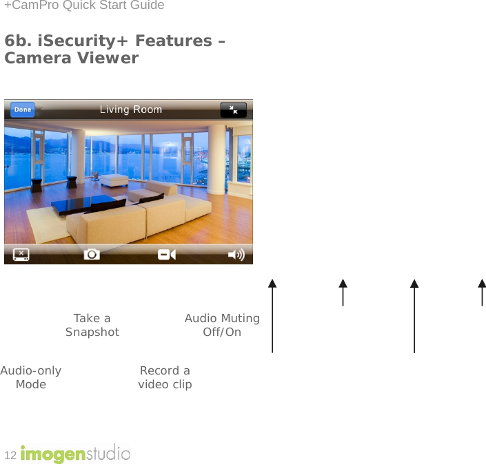 +CamPro Quick Start Guide 12 6b. iSecurity+ Features – Camera Viewer                  Audio Muting Off/On Take a Snapshot Audio-only Mode  Record a video clip 