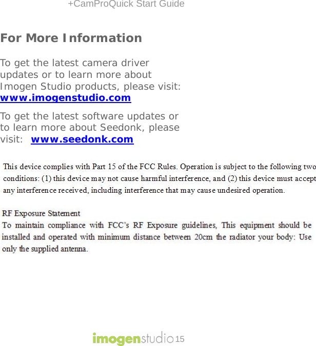 +CamProQuick Start Guide 15 For More Information  To get the latest camera driver updates or to learn more about Imogen Studio products, please visit: www.imogenstudio.com To get the latest software updates or to learn more about Seedonk, please visit:  www.seedonk.com               