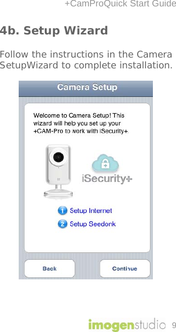 4b. FolloSetu      +C. Setup Wow the instruupWizard to CamProQuick Wizard uctions in th complete inStart Guide9e Camera stallation. 
