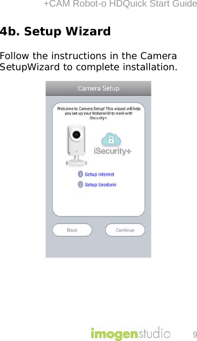 +CAM Robot-o HDQuick Start Guide 9 4b. Setup Wizard  Follow the instructions in the Camera SetupWizard to complete installation.          