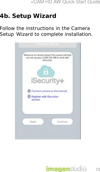 +CAM HD AW Quick Start Guide 10 4b. Setup Wizard  Follow the instructions in the Camera Setup Wizard to complete installation.        