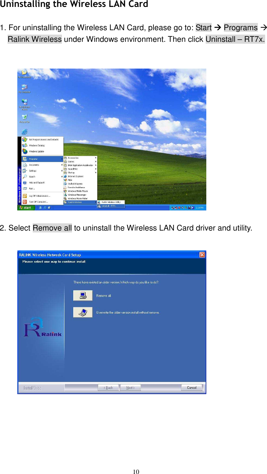  10Uninstalling the Wireless LAN Card  1. For uninstalling the Wireless LAN Card, please go to: Start  Programs  Ralink Wireless under Windows environment. Then click Uninstall &ndash; RT7x.     2. Select Remove all to uninstall the Wireless LAN Card driver and utility.   