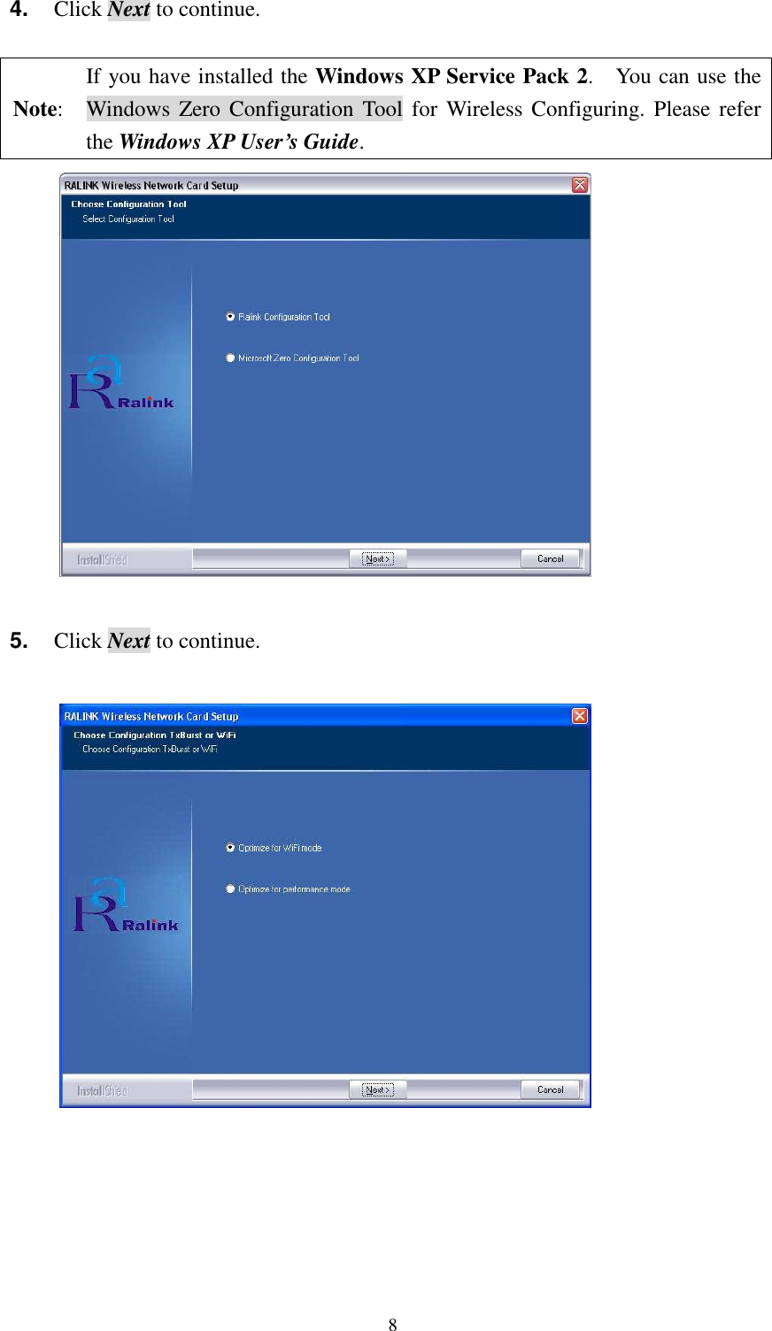   8 4.  Click Next to continue.  Note: If you have installed the Windows XP Service Pack 2.    You can use the Windows Zero Configuration  Tool  for  Wireless Configuring.  Please refer the Windows XP User&rsquo;s Guide.   5.  Click Next to continue.   