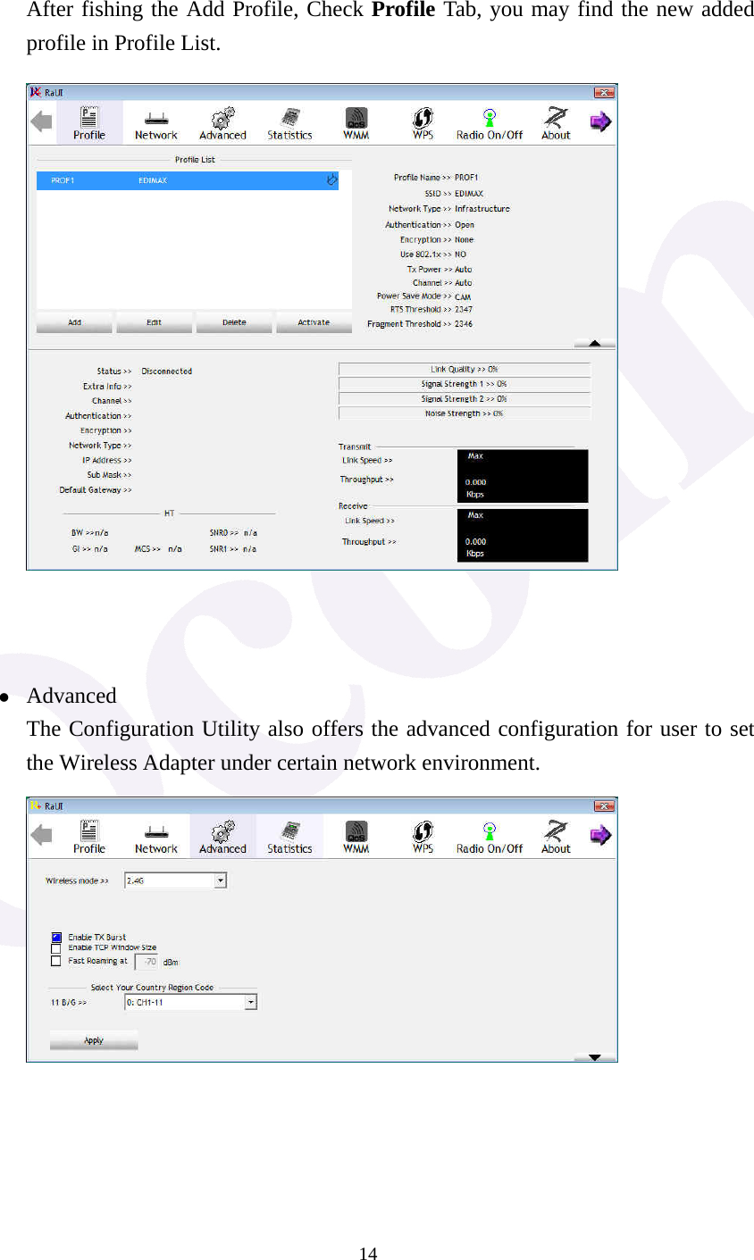  14  After fishing the Add Profile, Check Profile Tab, you may find the new added profile in Profile List.     z Advanced The Configuration Utility also offers the advanced configuration for user to set the Wireless Adapter under certain network environment.          