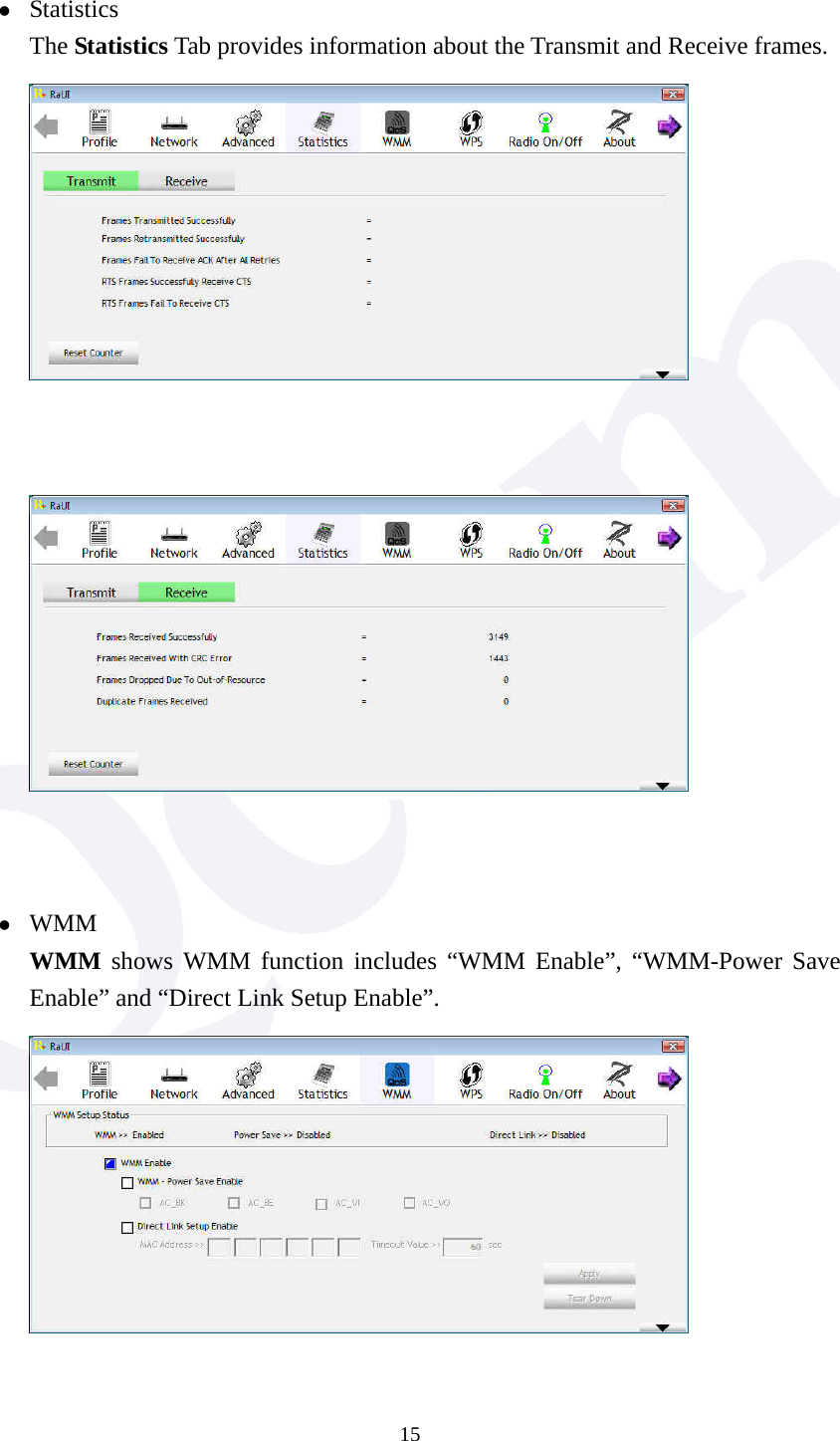  15 z Statistics The Statistics Tab provides information about the Transmit and Receive frames.         z WMM WMM shows WMM function includes &ldquo;WMM Enable&rdquo;, &ldquo;WMM-Power Save Enable&rdquo; and &ldquo;Direct Link Setup Enable&rdquo;.   