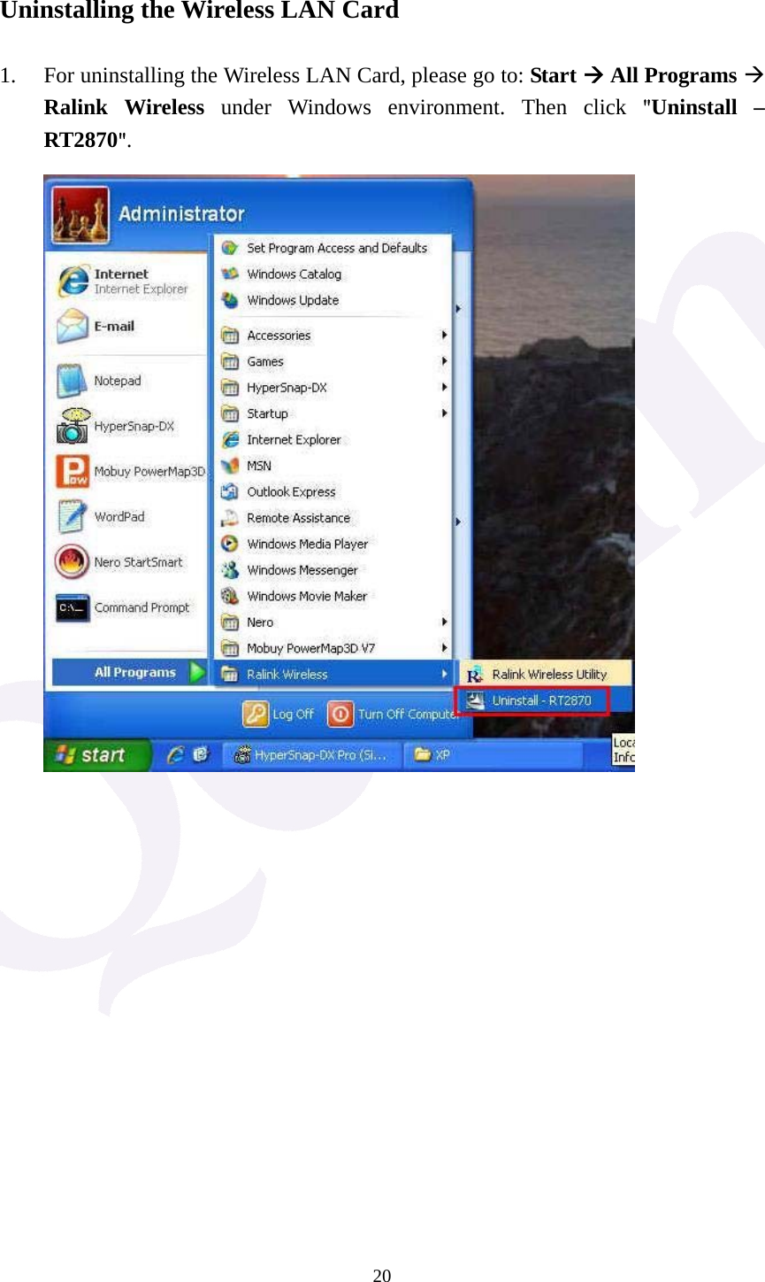  20 Uninstalling the Wireless LAN Card  1. For uninstalling the Wireless LAN Card, please go to: Start &AElig; All Programs &AElig; Ralink Wireless under Windows environment. Then click "Uninstall &ndash; RT2870".                     